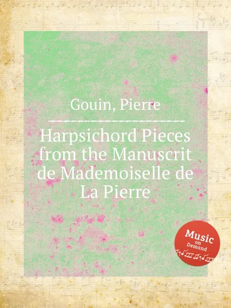 Обложка книги Harpsichord Pieces from the Manuscrit de Mademoiselle de La Pierre, P. Gouin