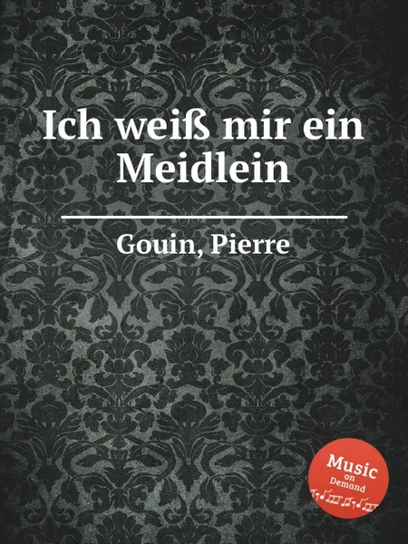 Обложка книги Ich wei? mir ein Meidlein, P. Gouin