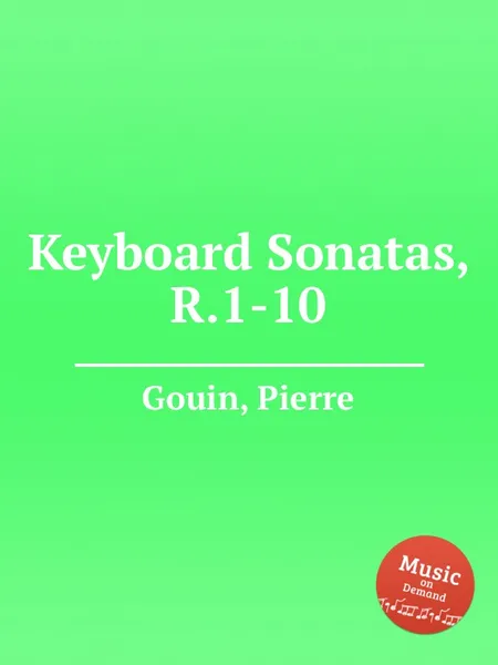 Обложка книги Keyboard Sonatas, R.1-10, P. Gouin