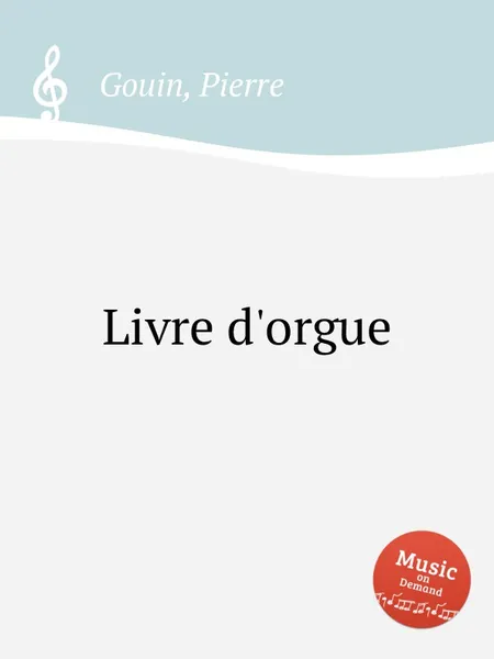 Обложка книги Livre d'orgue, P. Gouin