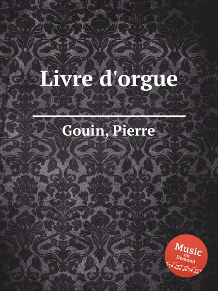 Обложка книги Livre d'orgue, P. Gouin