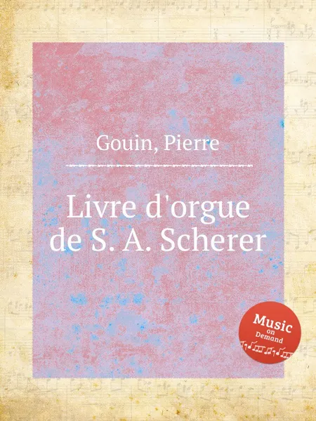 Обложка книги Livre d'orgue de S. A. Scherer, P. Gouin