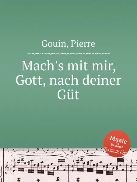 Обложка книги Mach's mit mir, Gott, nach deiner Gut, P. Gouin