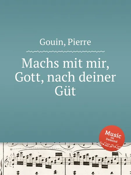 Обложка книги Machs mit mir, Gott, nach deiner Gut, P. Gouin