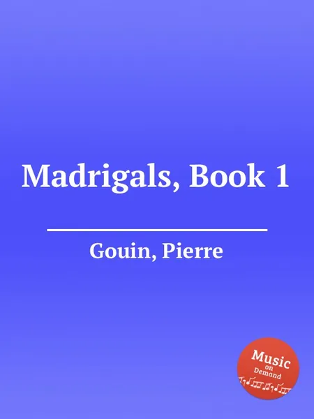 Обложка книги Madrigals, Book 1, P. Gouin