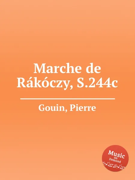 Обложка книги Marche de Rakoczy, S.244c, P. Gouin