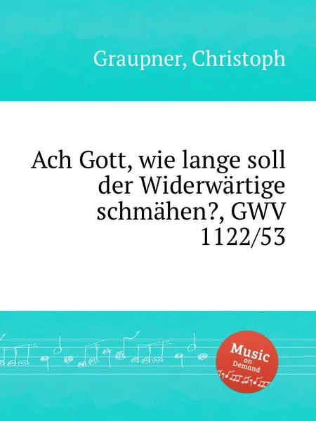 Обложка книги Ach Gott, wie lange soll der Widerwartige schmahen?, GWV 1122/53, C. Graupner