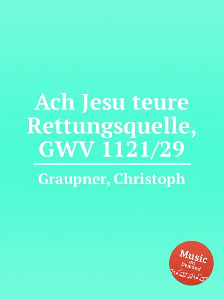 Обложка книги Ach Jesu teure Rettungsquelle, GWV 1121/29, C. Graupner