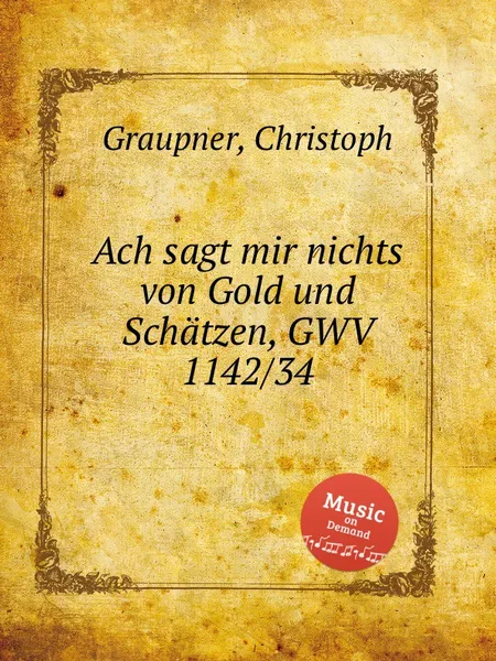 Обложка книги Ach sagt mir nichts von Gold und Schatzen, GWV 1142/34, C. Graupner