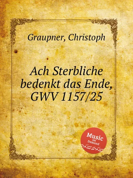 Обложка книги Ach Sterbliche bedenkt das Ende, GWV 1157/25, C. Graupner