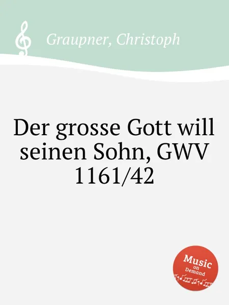 Обложка книги Der grosse Gott will seinen Sohn, GWV 1161/42, C. Graupner