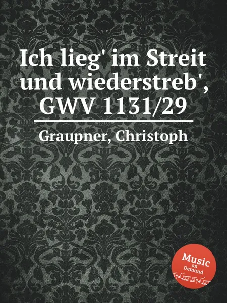 Обложка книги Ich lieg' im Streit und wiederstreb', GWV 1131/29, C. Graupner