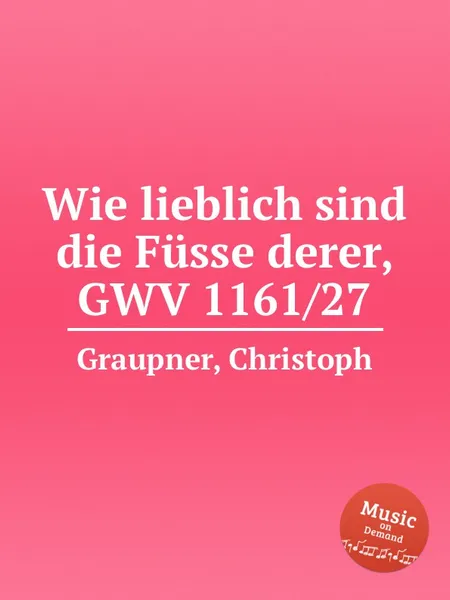 Обложка книги Wie lieblich sind die Fusse derer, GWV 1161/27, C. Graupner