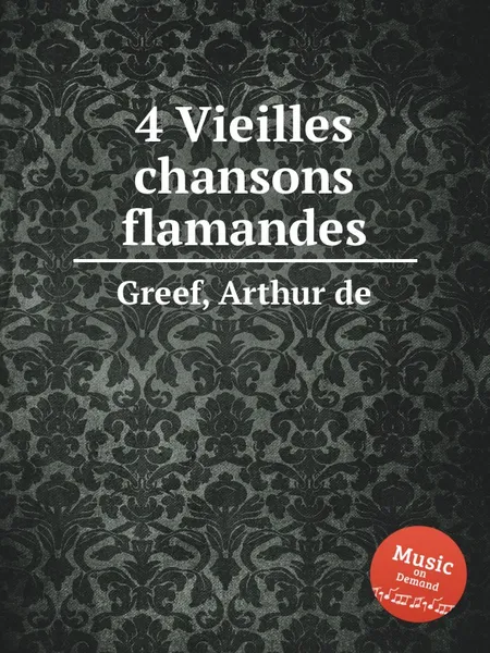 Обложка книги 4 Vieilles chansons flamandes, A.d. Greef