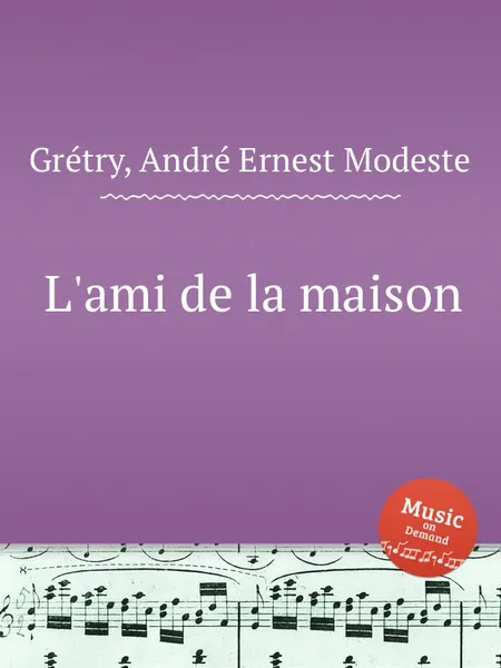 Обложка книги L'ami de la maison, A.E. Grétry