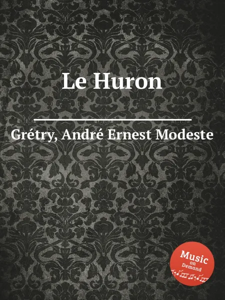 Обложка книги Le Huron, A.E. Grétry