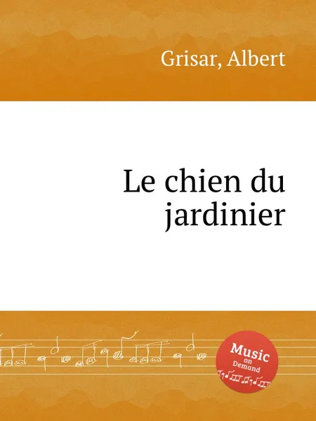 Обложка книги Le chien du jardinier, A. Grisar