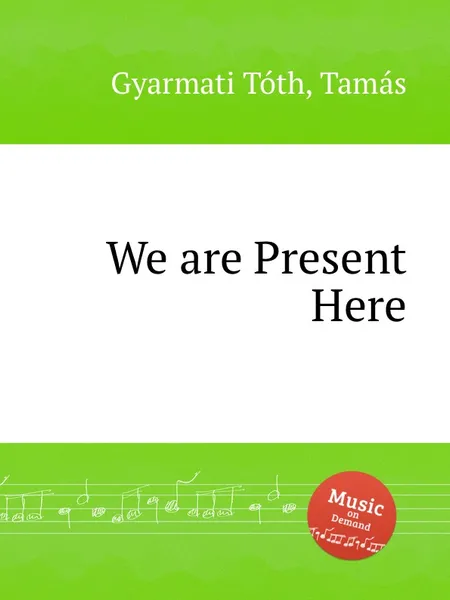 Обложка книги We are Present Here, T.G. Tóth