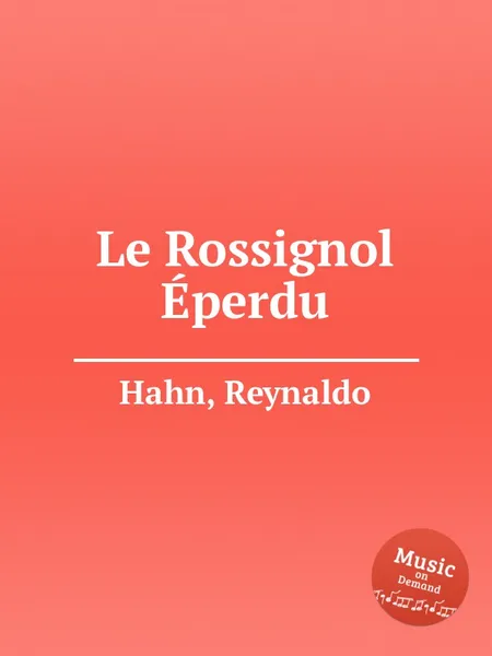 Обложка книги Le Rossignol Eperdu, R. Hahn