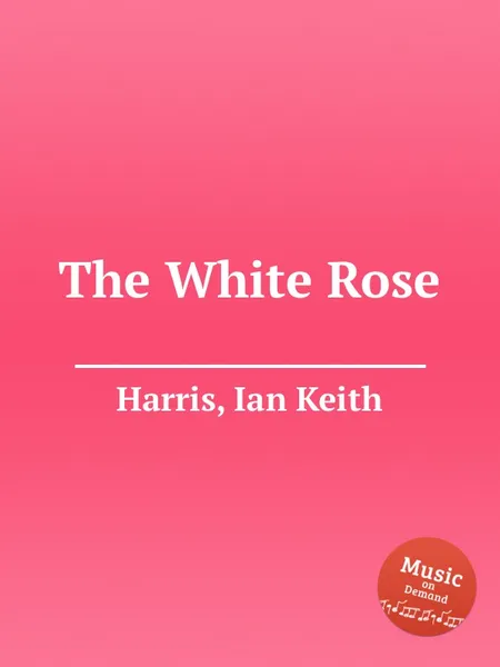 Обложка книги The White Rose, I.K. Harris