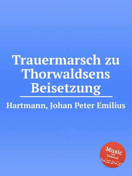 Обложка книги Trauermarsch zu Thorwaldsens Beisetzung, J.P. Hartmann