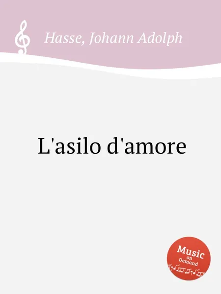 Обложка книги L'asilo d'amore, J.A. Hasse