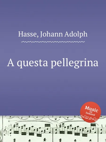 Обложка книги A questa pellegrina, J.A. Hasse