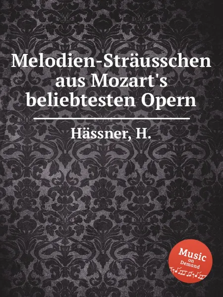 Обложка книги Melodien-Strausschen aus Mozart's beliebtesten Opern, H. Hässner