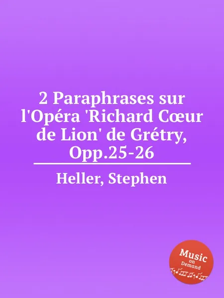 Обложка книги 2 Paraphrases sur l'Opera 'Richard C?ur de Lion' de Gretry, Opp.25-26, S. Heller