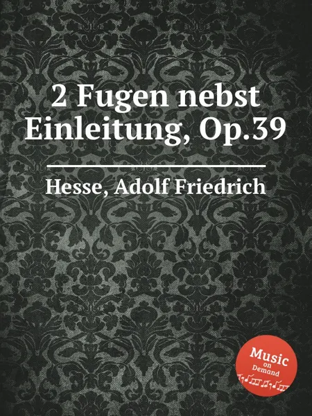 Обложка книги 2 Fugen nebst Einleitung, Op.39, A.F. Hesse