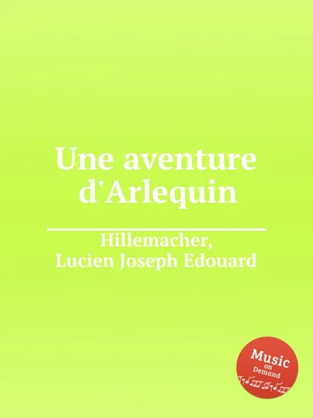 Обложка книги Une aventure d'Arlequin, L.J. Hillemacher