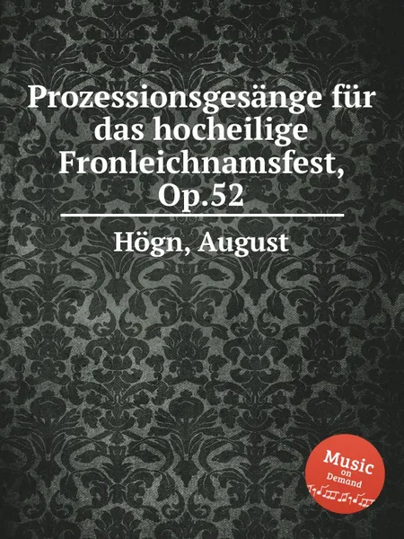 Обложка книги Prozessionsgesange fur das hocheilige Fronleichnamsfest, Op.52, A. Högn