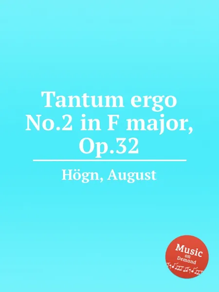 Обложка книги Tantum ergo No.2 in F major, Op.32, A. Högn