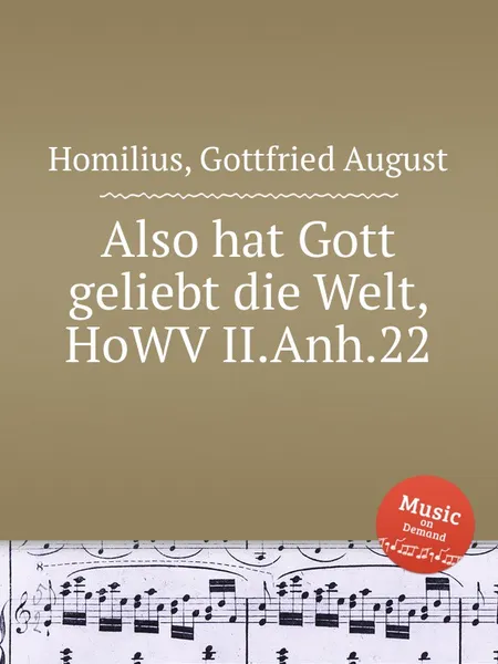 Обложка книги Also hat Gott geliebt die Welt, HoWV II.Anh.22, G.A. Homilius