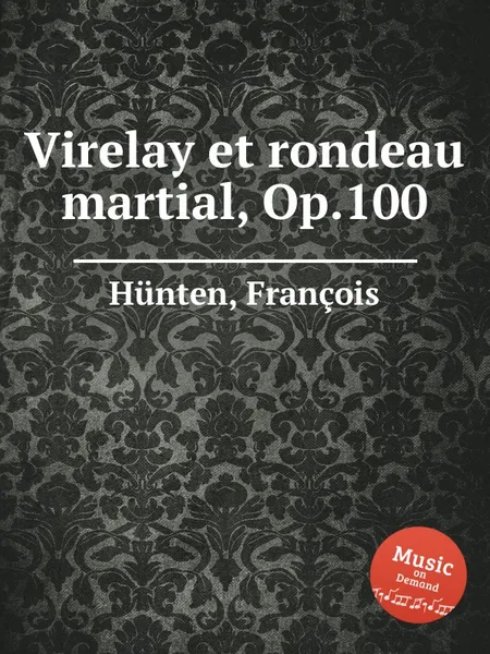 Обложка книги Virelay et rondeau martial, Op.100, F. Hünten