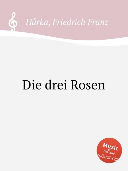 Обложка книги Die drei Rosen, F.F. Hůrka