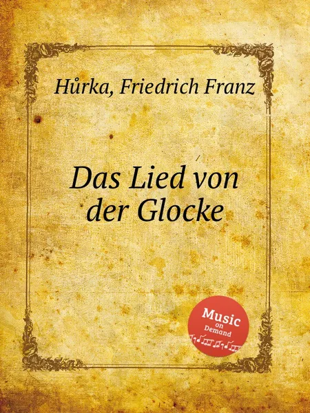 Обложка книги Das Lied von der Glocke, F.F. Hůrka