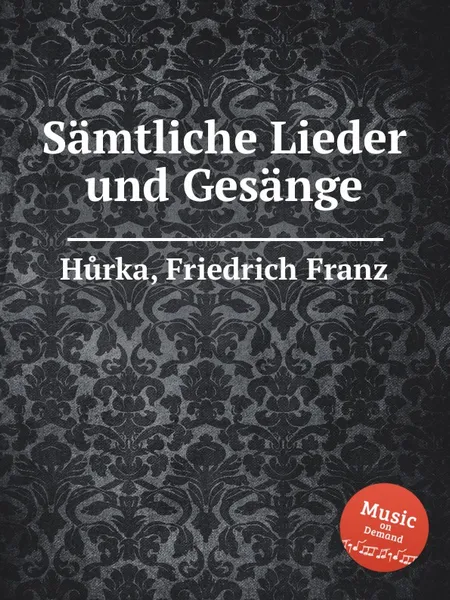 Обложка книги Samtliche Lieder und Gesange, F.F. Hůrka