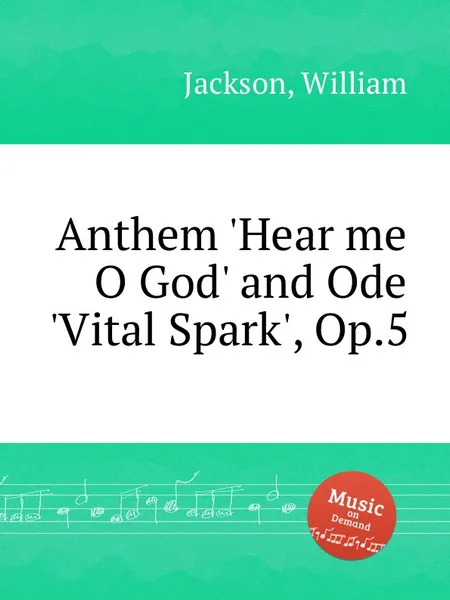 Обложка книги Anthem 'Hear me O God' and Ode 'Vital Spark', Op.5, W. Jackson