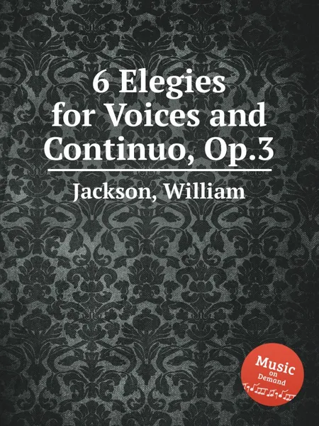 Обложка книги 6 Elegies for Voices and Continuo, Op.3, W. Jackson