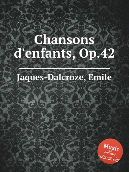 Обложка книги Chansons d'enfants, Op.42, E. Jaques-Dalcroze