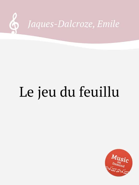 Обложка книги Le jeu du feuillu, E. Jaques-Dalcroze