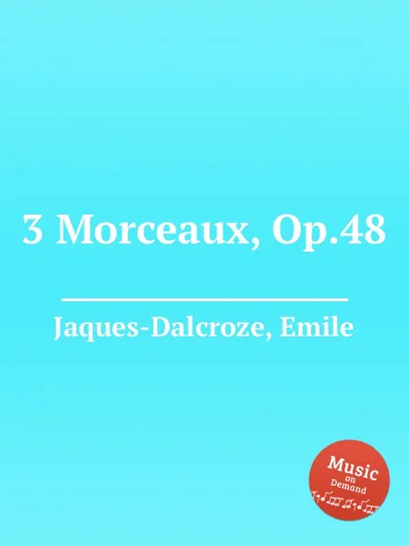 Обложка книги 3 Morceaux, Op.48, E. Jaques-Dalcroze