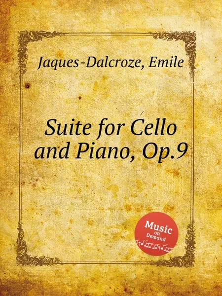 Обложка книги Suite for Cello and Piano, Op.9, E. Jaques-Dalcroze