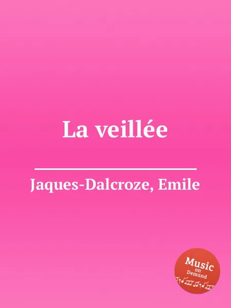Обложка книги La veillee, E. Jaques-Dalcroze
