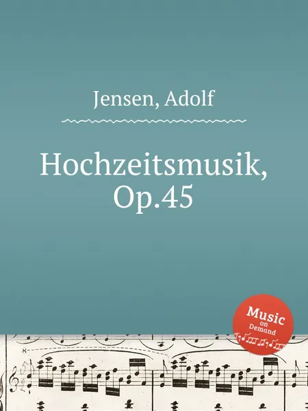 Обложка книги Hochzeitsmusik, Op.45, A. Jensen