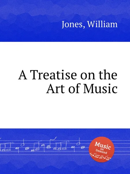 Обложка книги A Treatise on the Art of Music, W. Jones