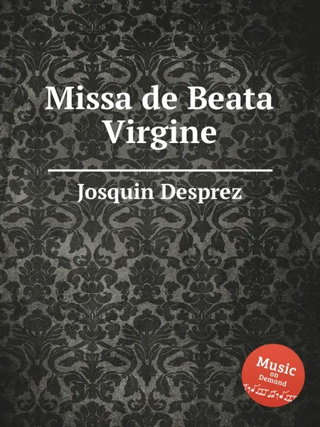 Обложка книги Missa de Beata Virgine, J. Desprez