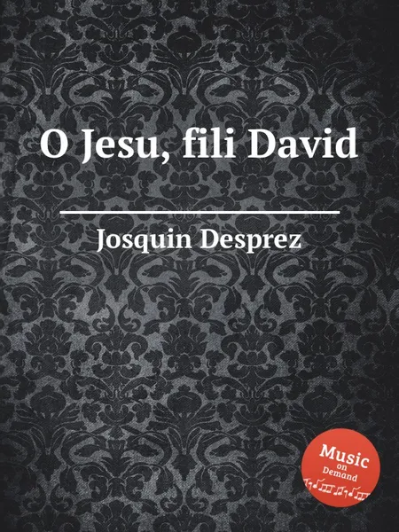 Обложка книги O Jesu, fili David, J. Desprez