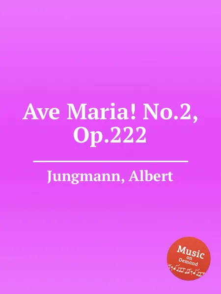 Обложка книги Ave Maria! No.2, Op.222, A. Jungmann